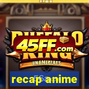recap anime